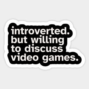 Introverted But Willing To Discuss Video Games Sticker